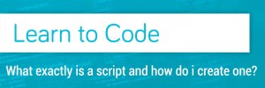 What-exactly-is-a-script-and-how-do-i-create-one?