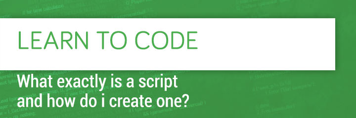 what-exactly-is-a-script-and-how-do-i-create-one?